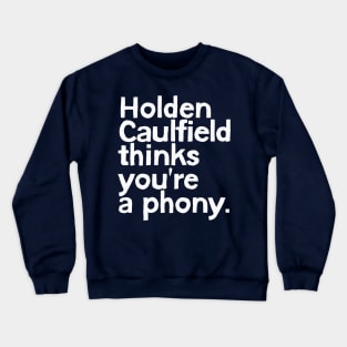 Holden Caulfield thinks you're a phony Crewneck Sweatshirt